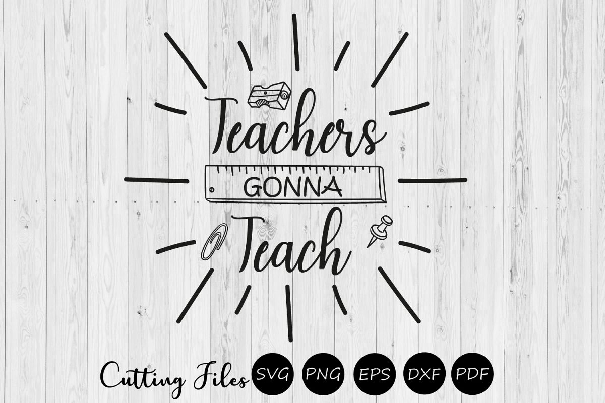 Teachers gonna teach| SVG cutting files | Cricut |silhouette example image 1