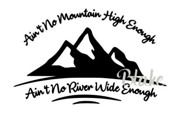 Ain't No Mountain High Enough Ain't No River Wide Enough svg file for