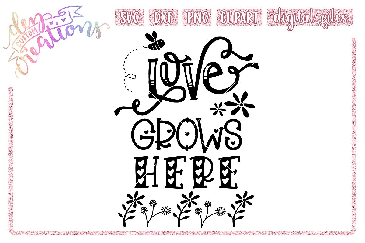 Love Grows Here 2- SVG DXF PNG - Crafting Cut Files example image 1