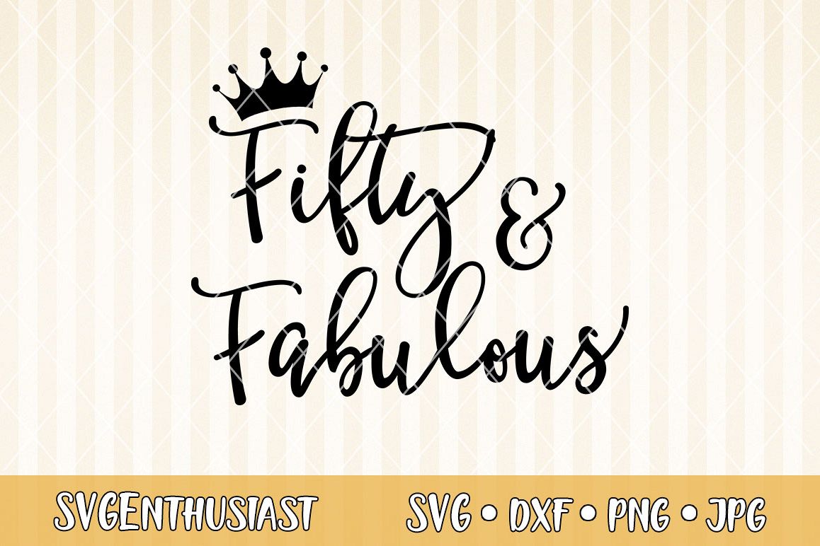 Fifty And Fabulous Svg Cut File