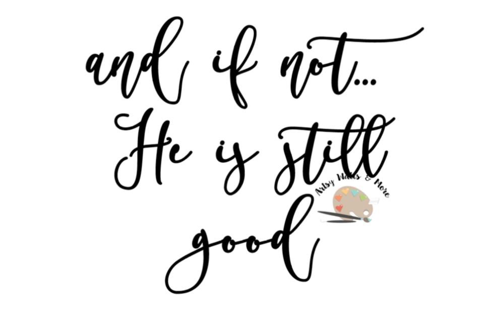 Download And if not...He is still good svg, Jesus quote svg CUT ...