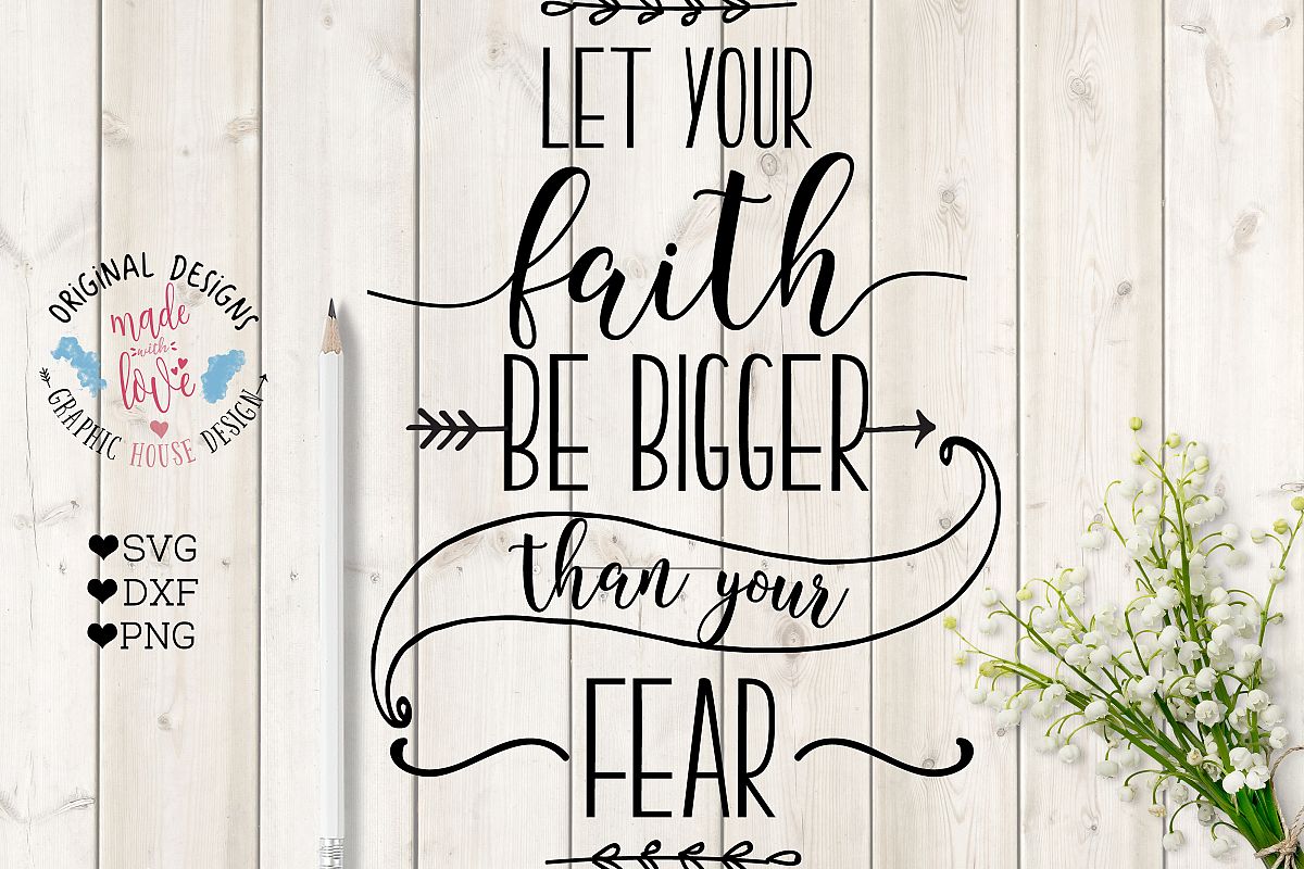 Let Your Faith Be Bigger than Your Fear Cutting File (SVG, DXF, PNG) example image 1