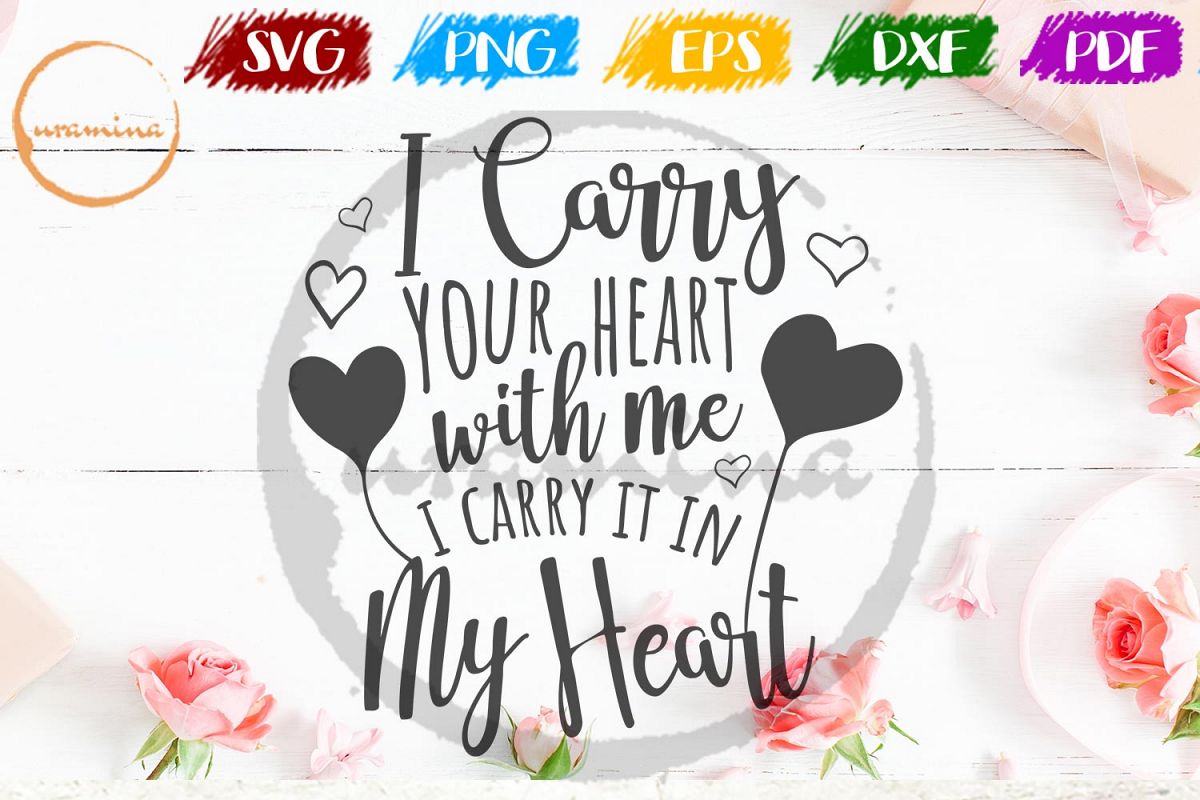 I Carry Your Heart With Me Valentine SVG PDF PNG example image 1