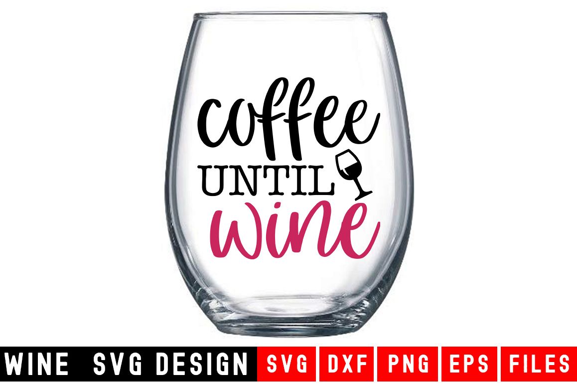 Coffee Until Wine SVG|Wine Glass SVG|Wine SVG example image 1