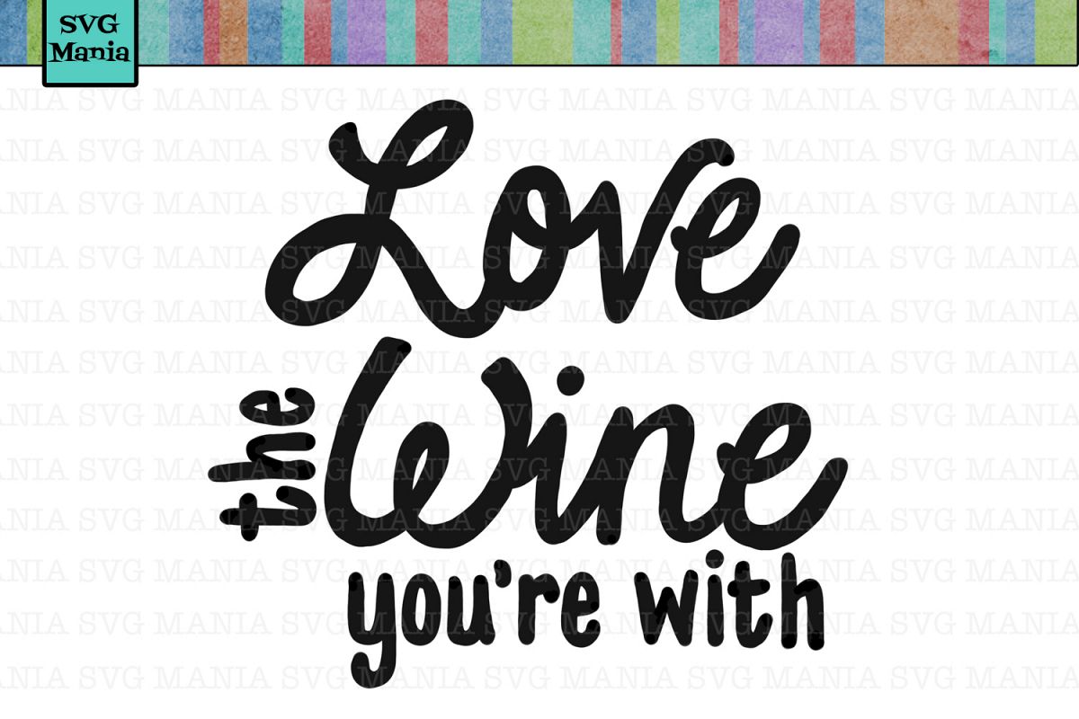 Download Love the Wine You're With SVG, Wine Glass Label SVG File ...