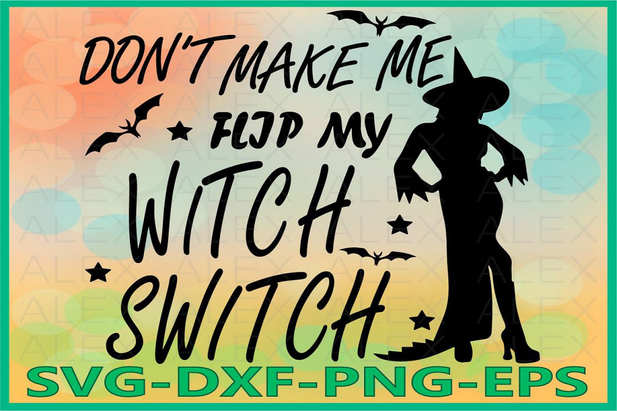 Don't Make Me Flip My Witch Switch, Halloween Witches example image 1