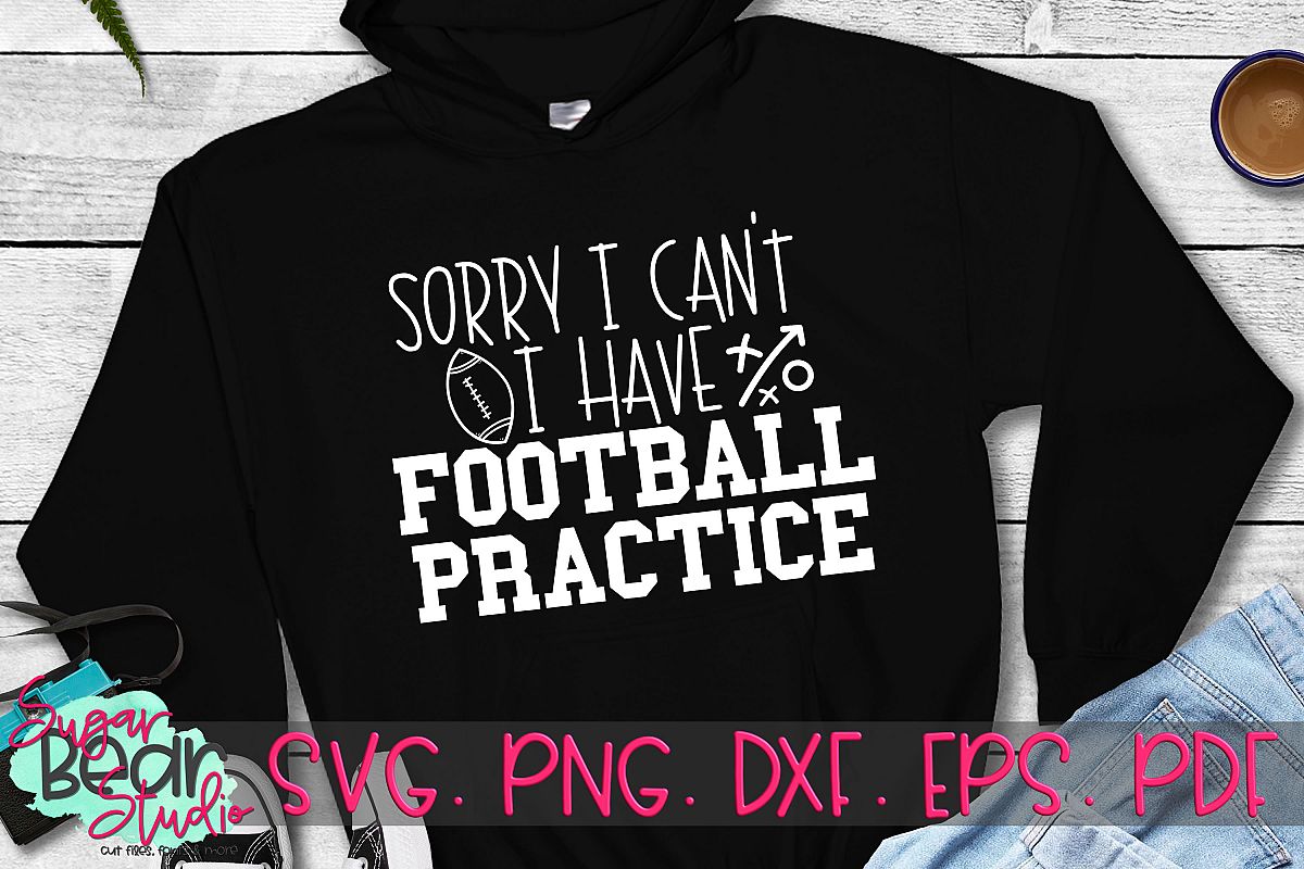 Sorry I Can't I Have Football Practice - A Football SVG example image 1