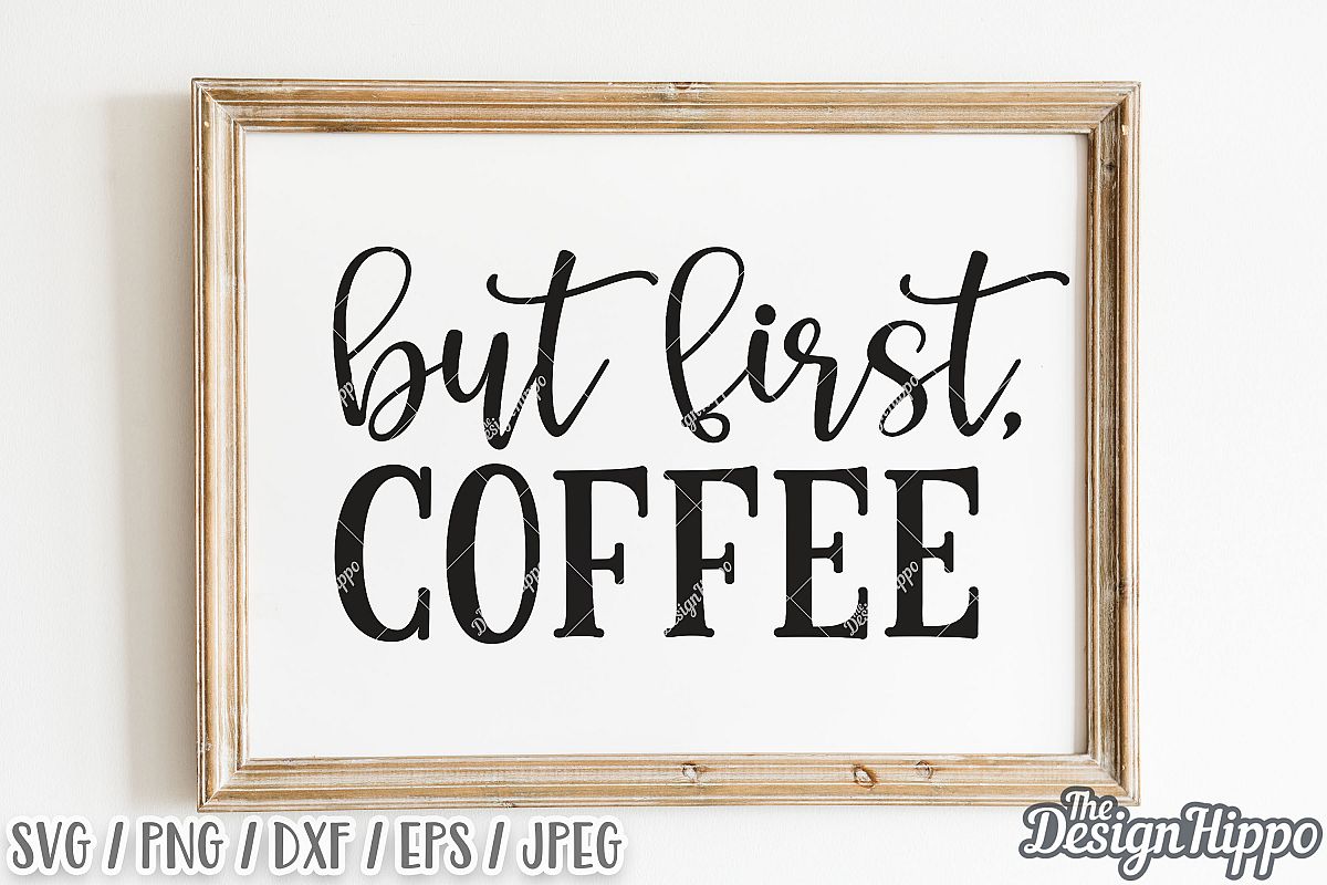 But First Coffee SVG DXF PNG EPS Cricut Cut Files (278973 ...