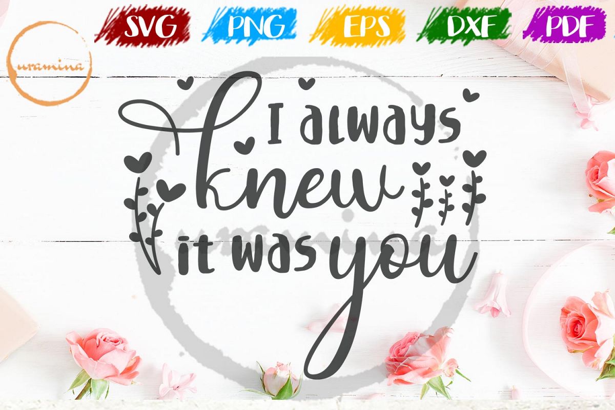 I Always Knew It Was You Valentine SVG PDF PNG example image 1