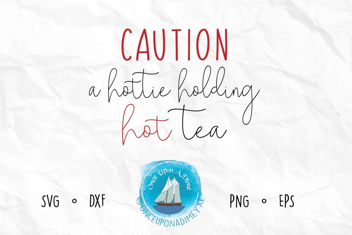 Caution A Hottie Holding Hot Tea example image 1