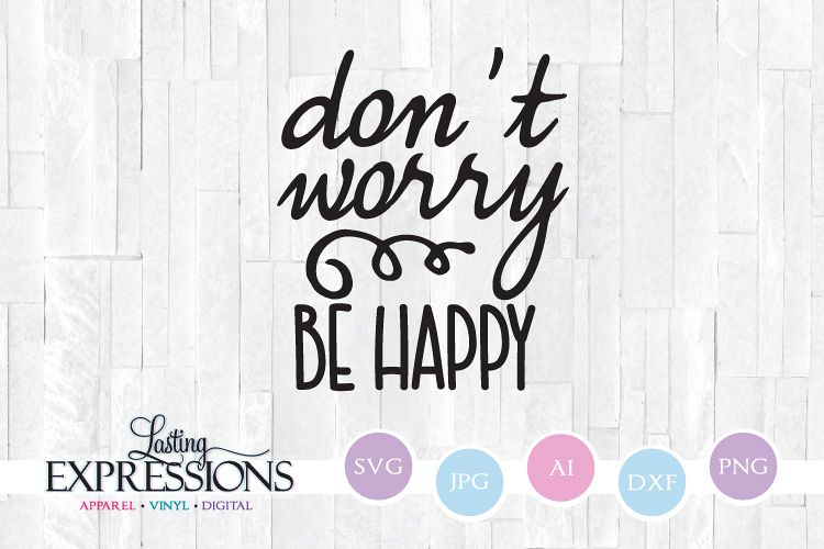 Don't worry be happy // SVG Craft Design (209195) | SVGs | Design Bundles