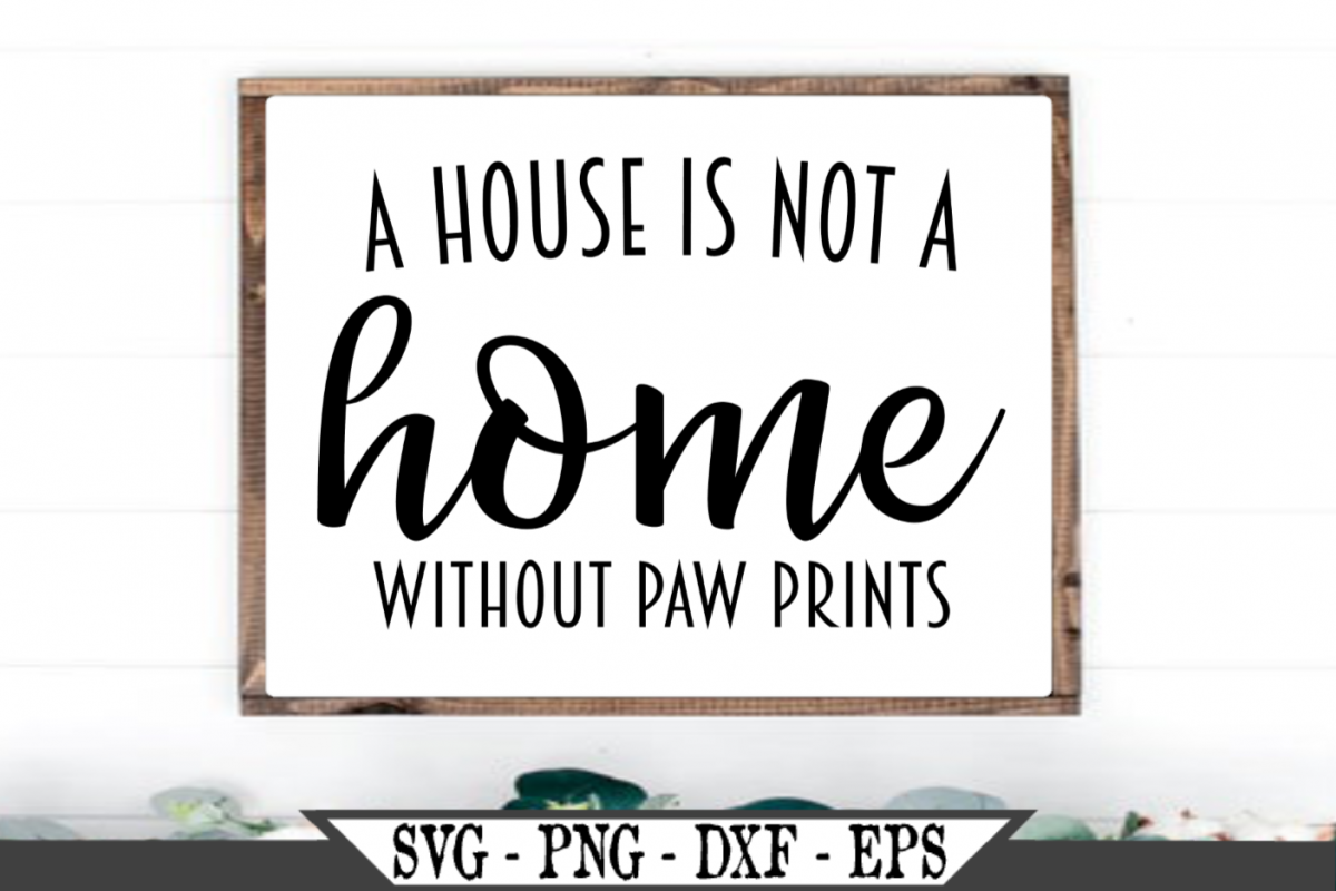 A House Is Not A Home Without Paw Prints SVG example image 1