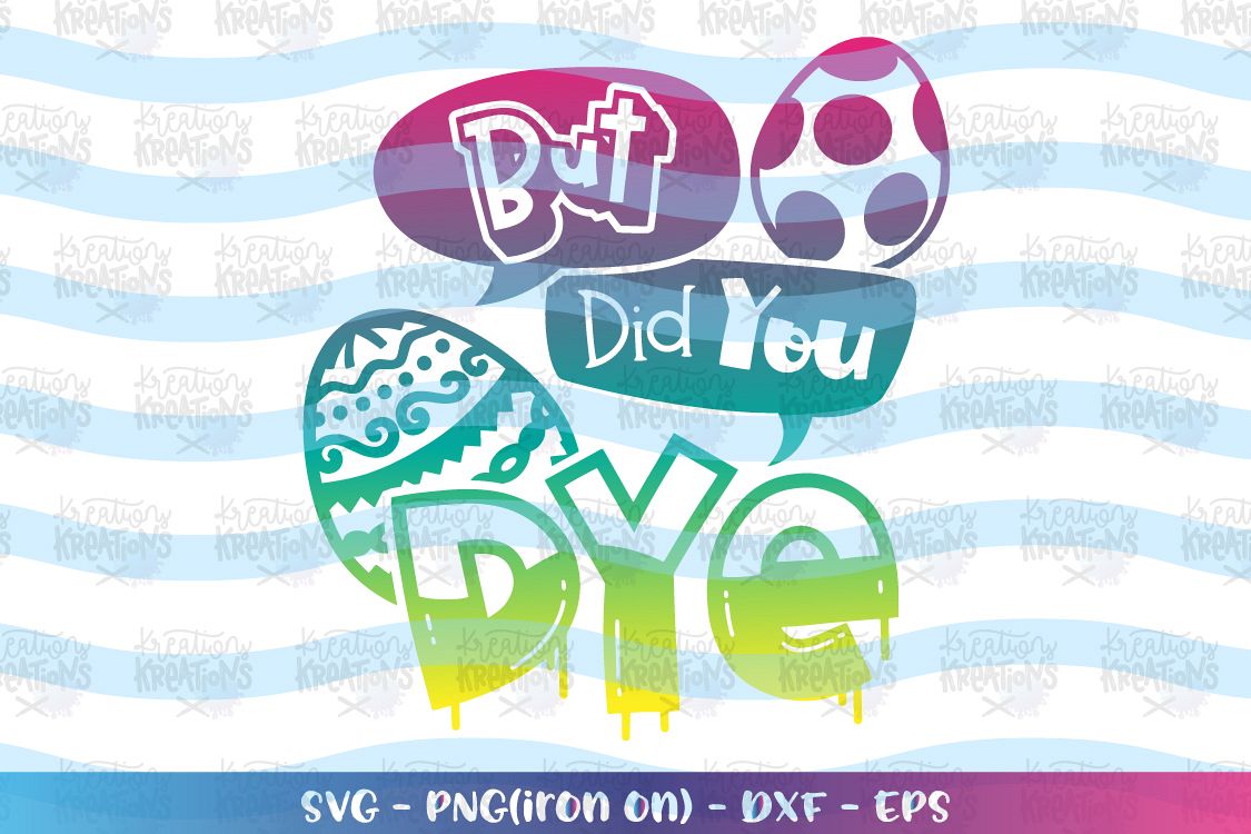 Easter svg But did you DYE svg funny easter quote dye eggs example image 1