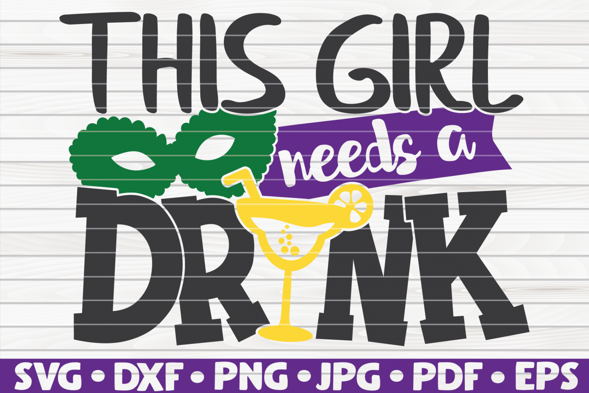 This girl needs a drink | Mardi Gras saying | SVG | cut file example image 1