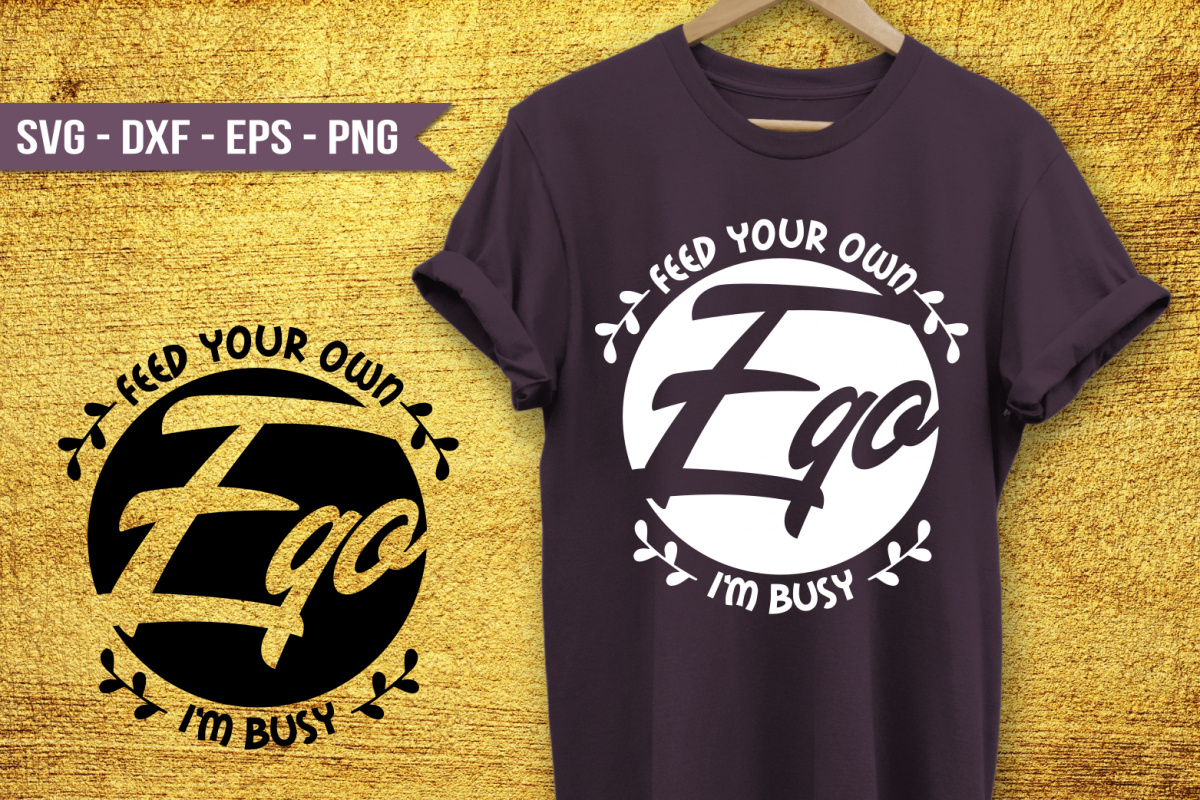 Feed your own ego, Im busy SVG example image 1