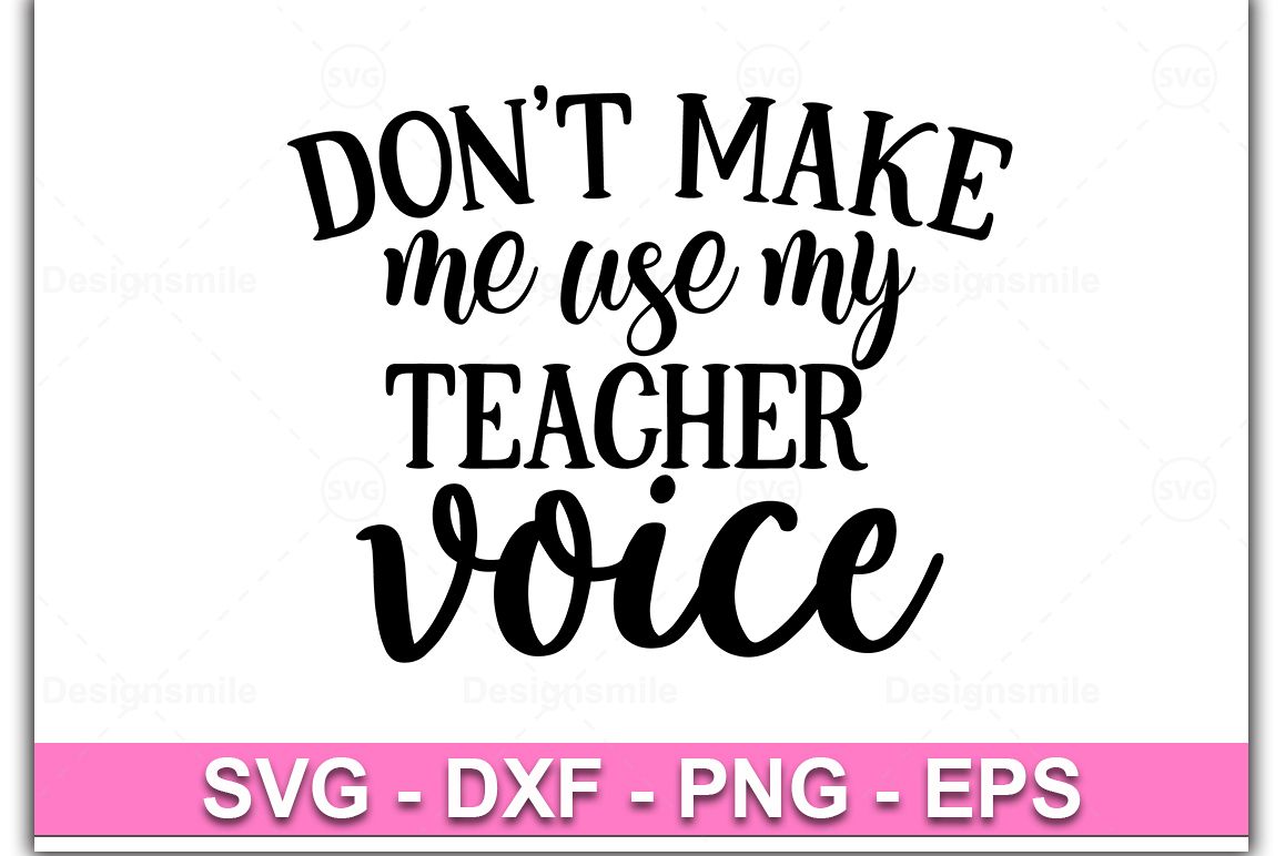 Don't Make Me Use My Teacher Voice svg |Teacher svg |Teacher example image 1