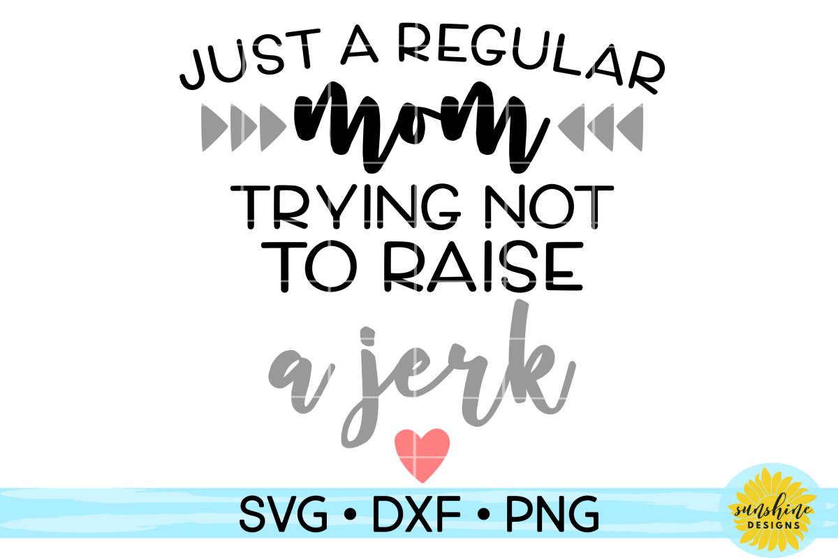 Just A Regular Mom Trying Not To Raise A Jerk SVG DXF PNG example image 1