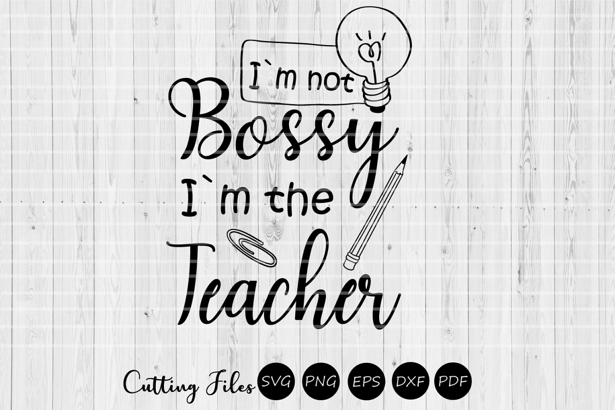 Im not bossy Im the teacher| SVG cutting files | Cricut | example image 1