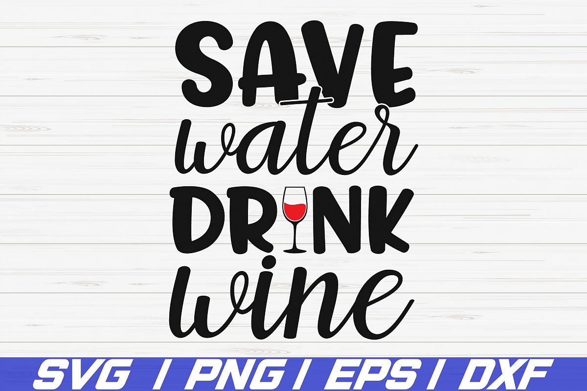 Save Water Drink Wine SVG / Cut File / Cricut / Silhouette example image 1