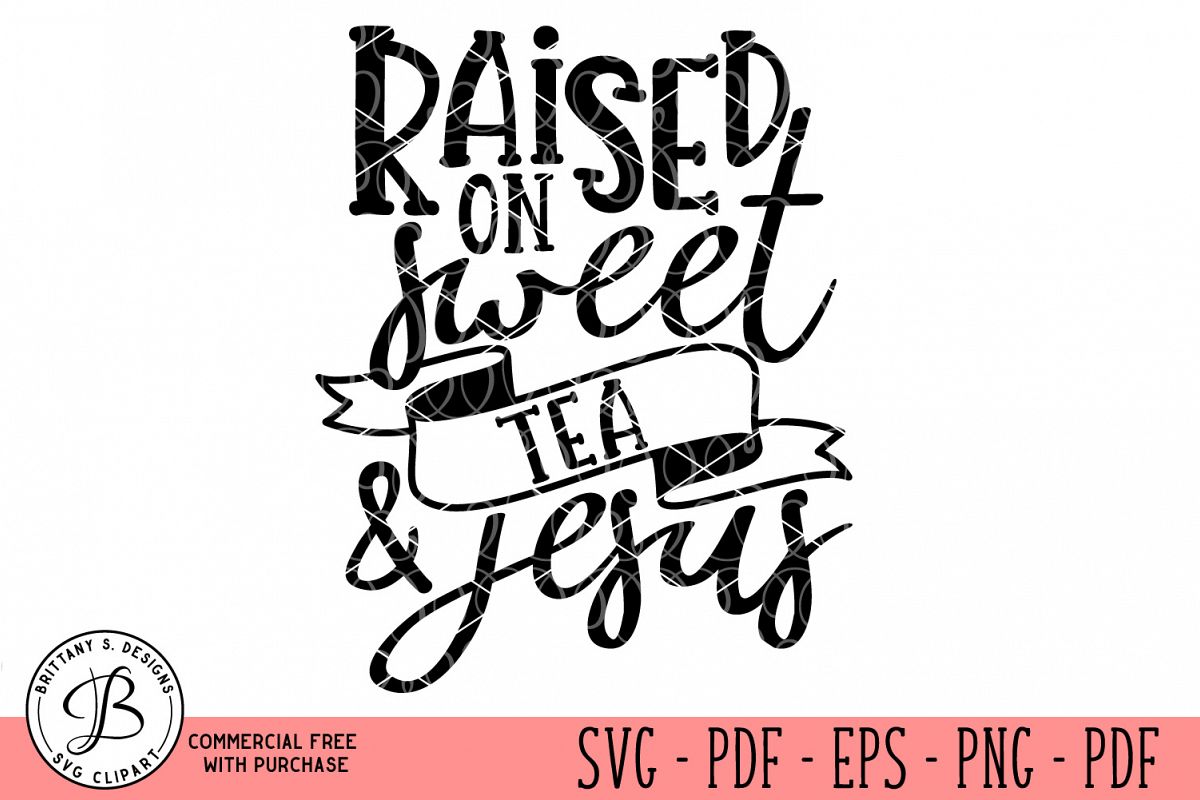 Download Raised On Sweet Tea SVG, Summer SVG, Jesus SVG (115520 ...