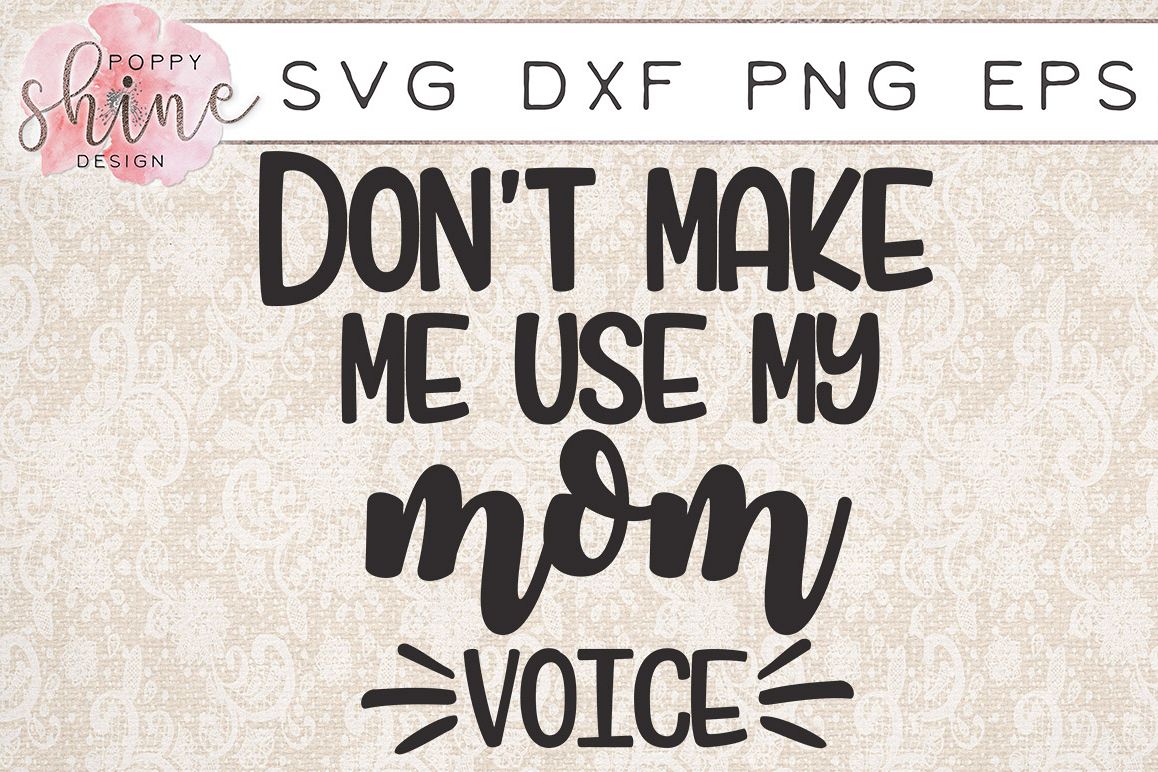 Don't Make Me Use My Mom Voice SVG PNG EPS DXF Cutting Files example image 1