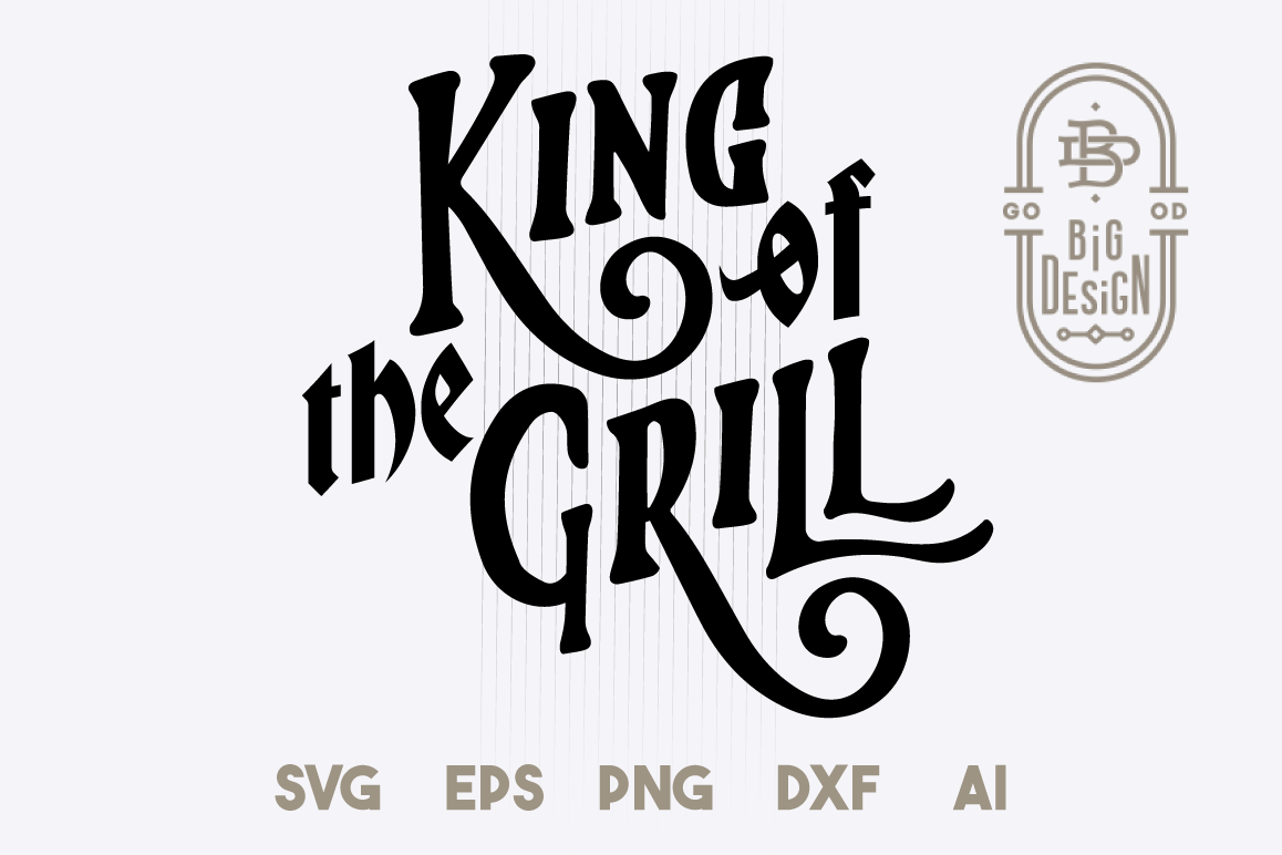 King of the Grill - SVG Cut File, king svg , grill svg example image 1