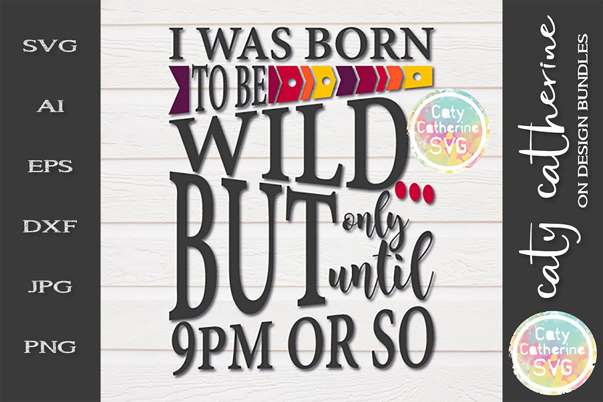 I Was Born To Be Wild But Only Until 9 PM SVG Cut File example image 1