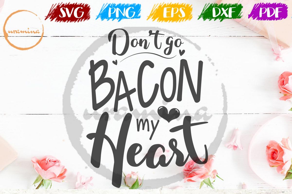 Dont Go Bacon My Heart Valentine SVG PDF PNG example image 1