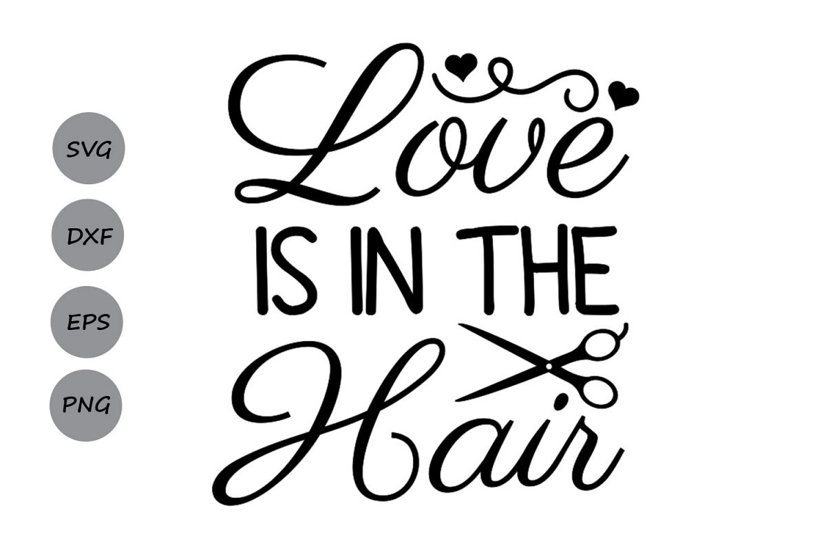 Love Is In The Hair Svg Hairdresser Svg Hair Stylist Svg