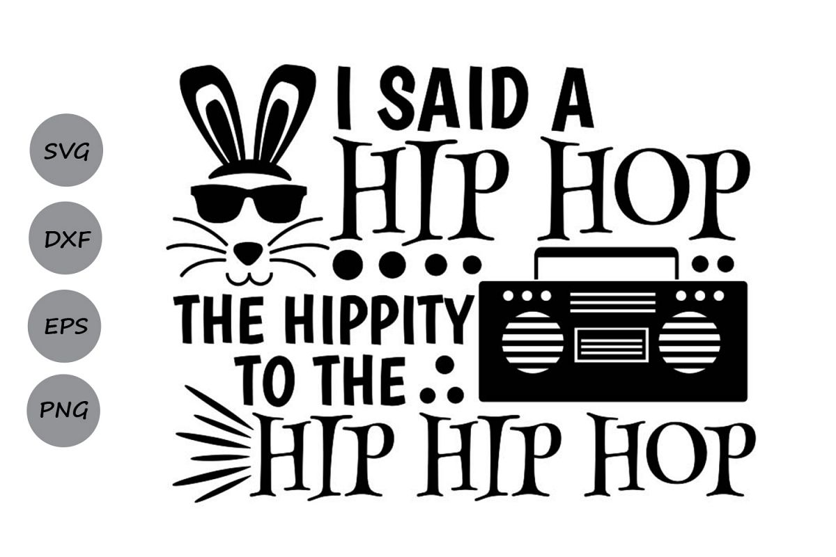I Said A Hip Hop The Hippity To The Hip Hip Hop Svg. example image 1