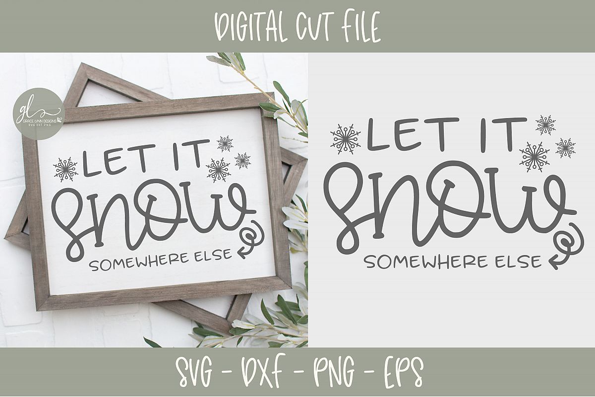 Download Let It Snow Somewhere Else - SVG (296078) | Cut Files ...