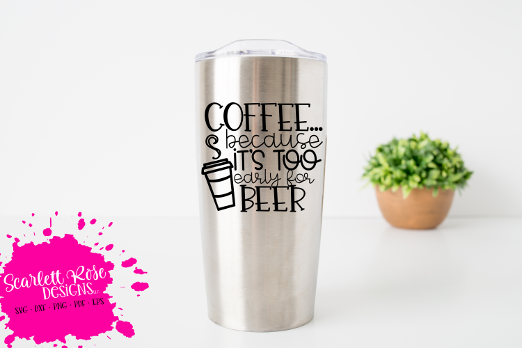 Coffee because it's too Early for Beer SVG example image 1