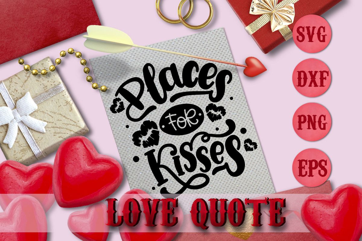 PLACES FOR KISSES quote Valentine svg Love SVG for t-shirt example image 1
