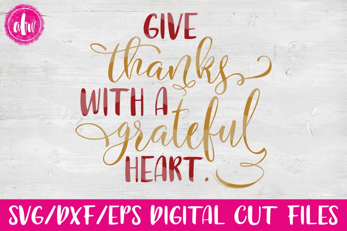 Download Give Thanks With a Grateful Heart - SVG, DXF, EPS Cut ...