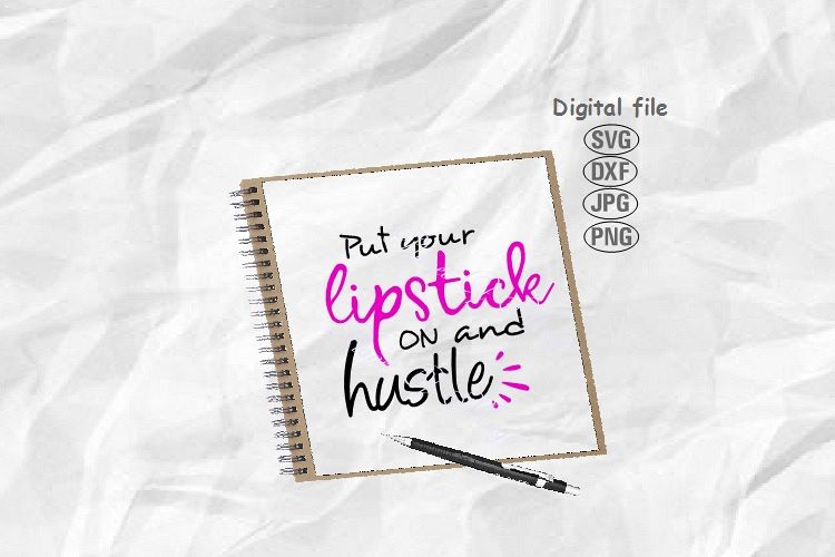 Put Your Lipstick On And Hustle Svg, Woman Svg, Makeup Svg example image 1