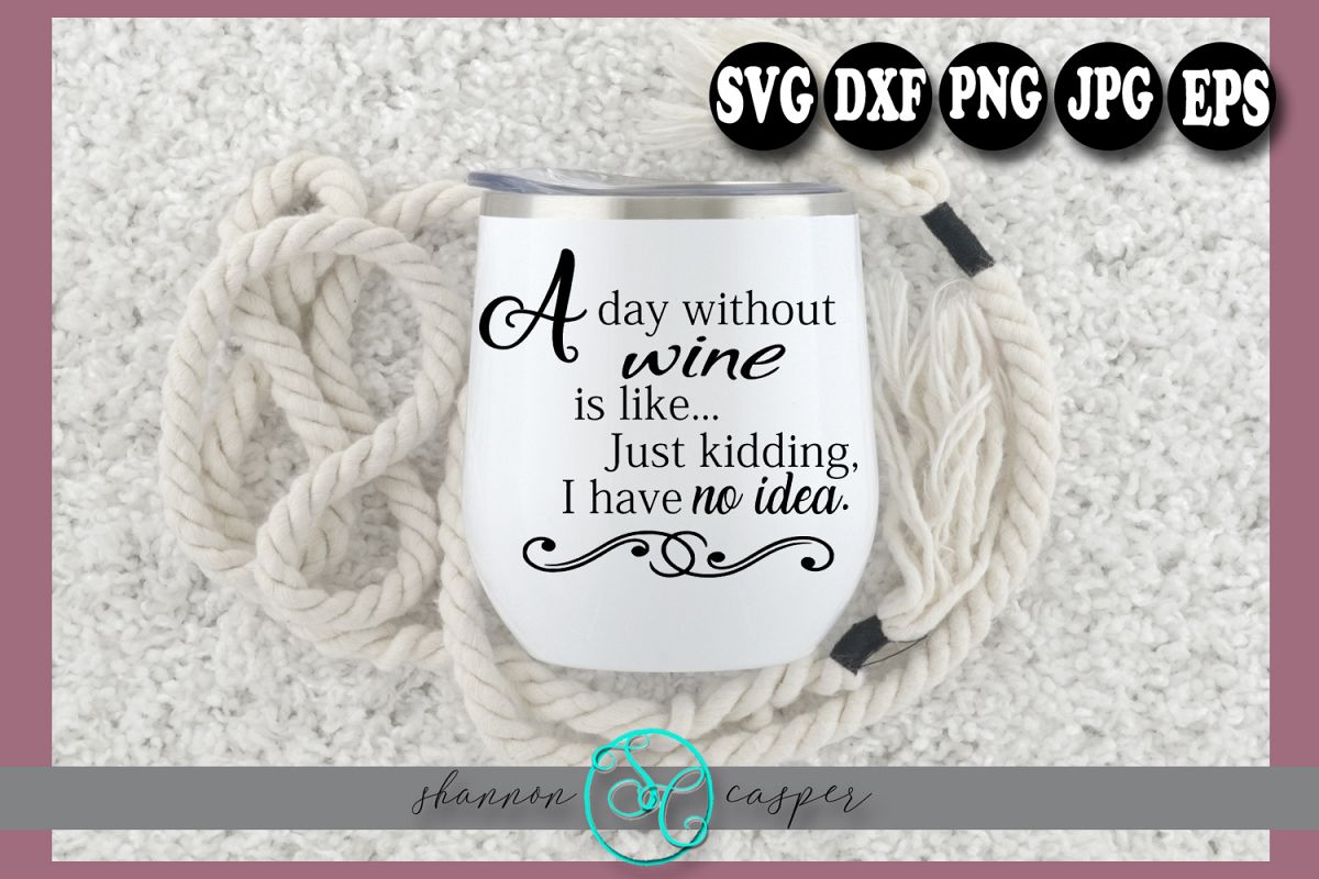 Funny Wine Glass Saying SVG | A Day Without Wine example image 1