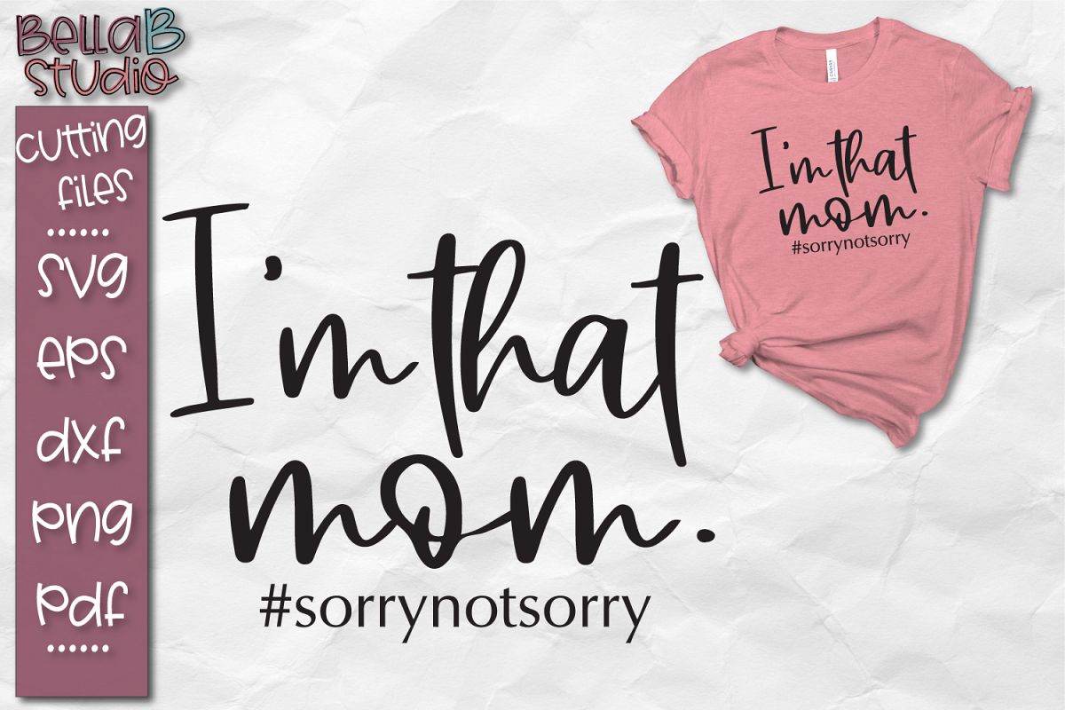 Download I'm That Mom SVG Sorry not Sorry, Funny Mom SVG File
