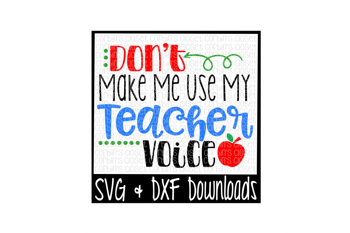 Don't Make Me Use My Teacher Voice Cut File example image 1