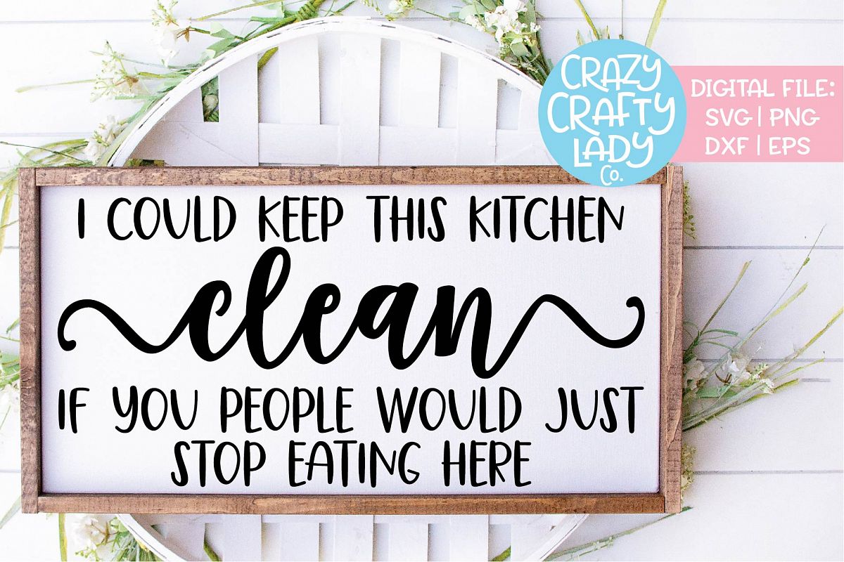 I Could Keep This Kitchen Clean SVG DXF EPS PNG Cut File example image 1
