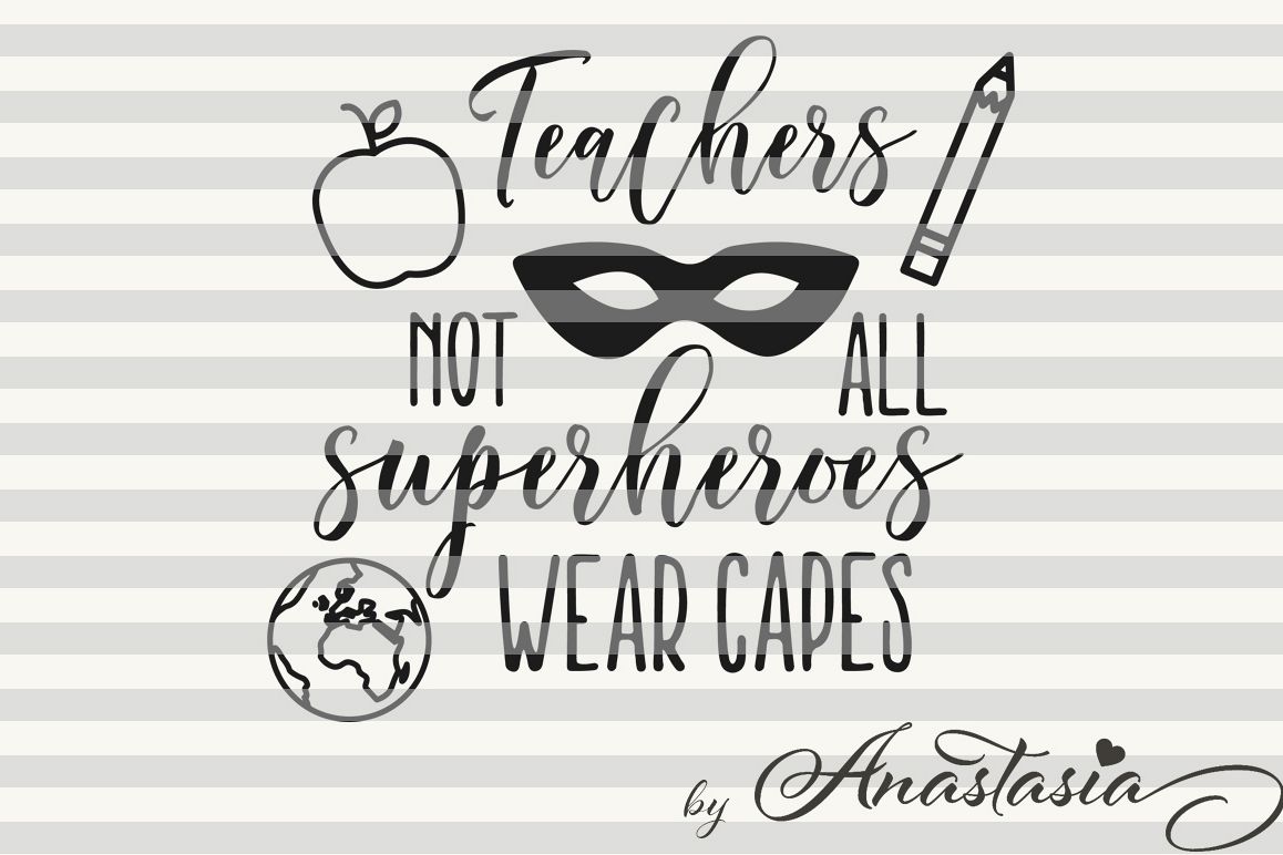 Teachers - Not all superheroes wear capes Cut Ready SVG
