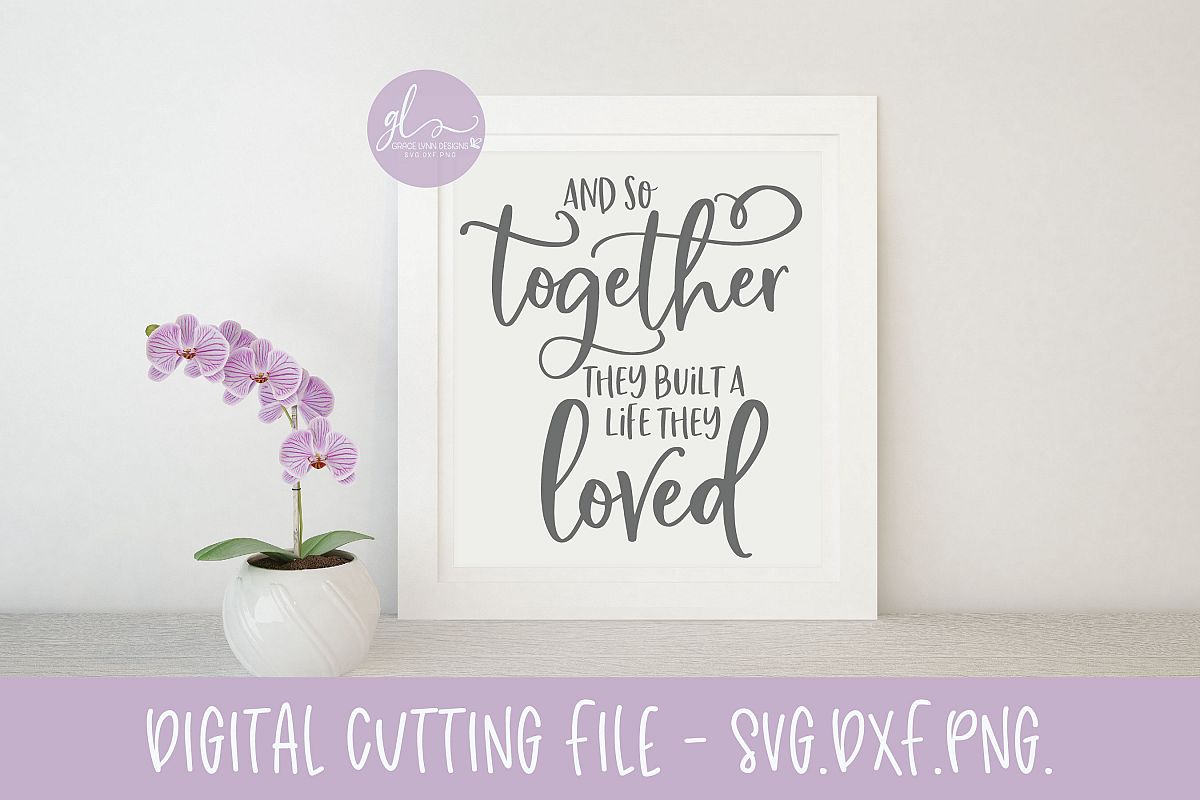 Download And So Together They Built A Life They Loved Svg Cut File 198475 Svgs Design Bundles