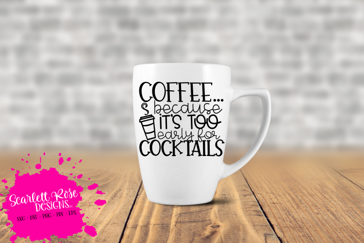 Coffee because it's too Early for Cocktails SVG example image 1