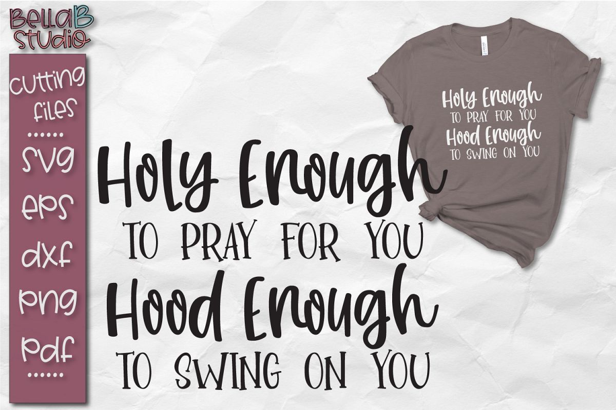 Download Holy Enough To Pray For You Hood Enough To Swing On You ...