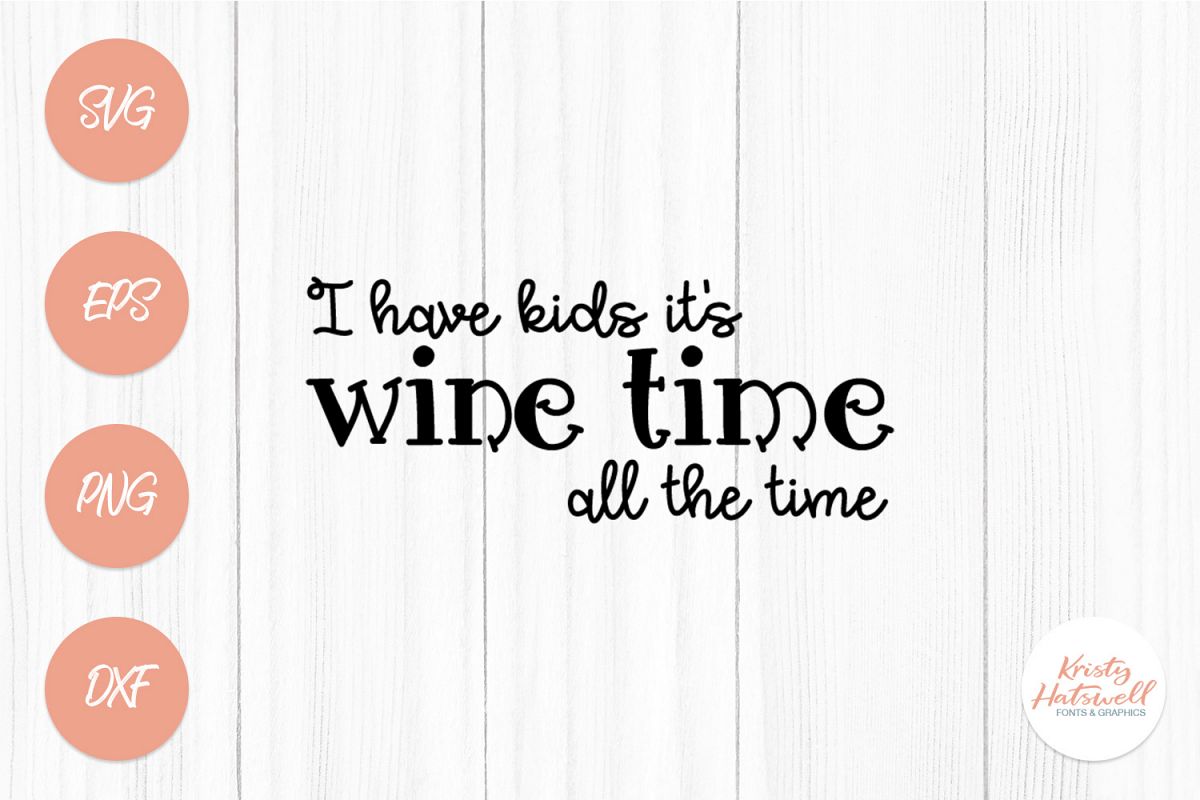 I have kids, it's wine time all the time SVG cutting file example image 1