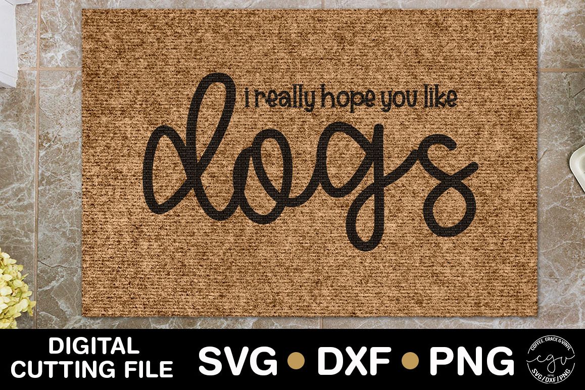 I Really Hope You Like Dogs | Doormat SVG example image 1