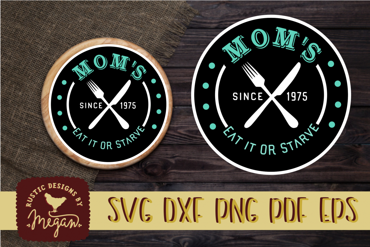 Mom's Eat or Starve funny Farmhouse SVG example image 1