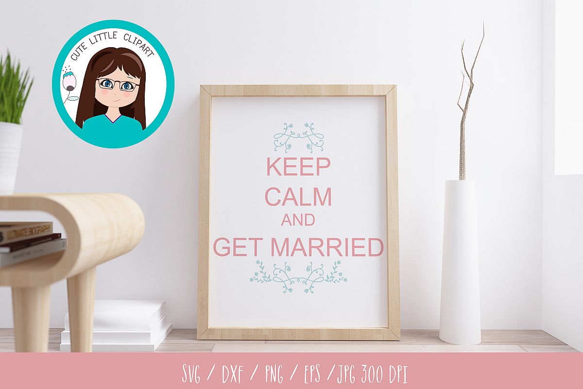 Keep Calm and Get Married svg example image 1