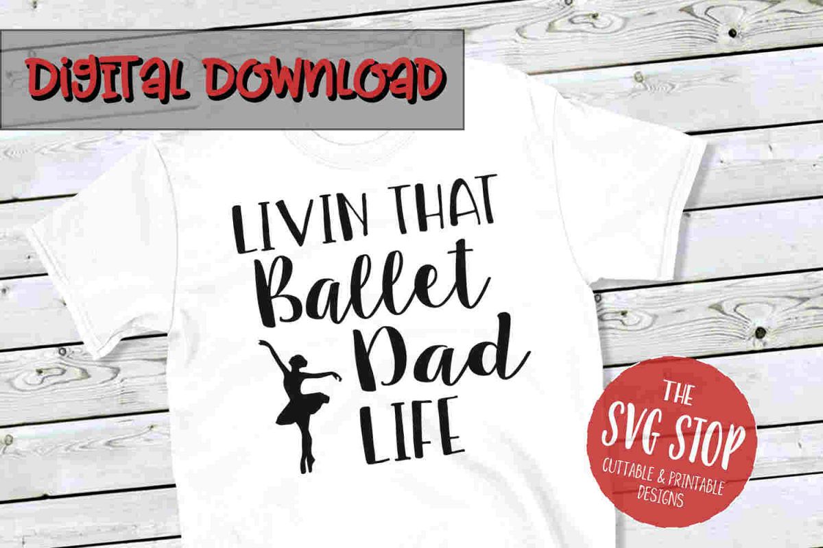 Ballet Dad Life -SVG, PNG, DXF example image 1