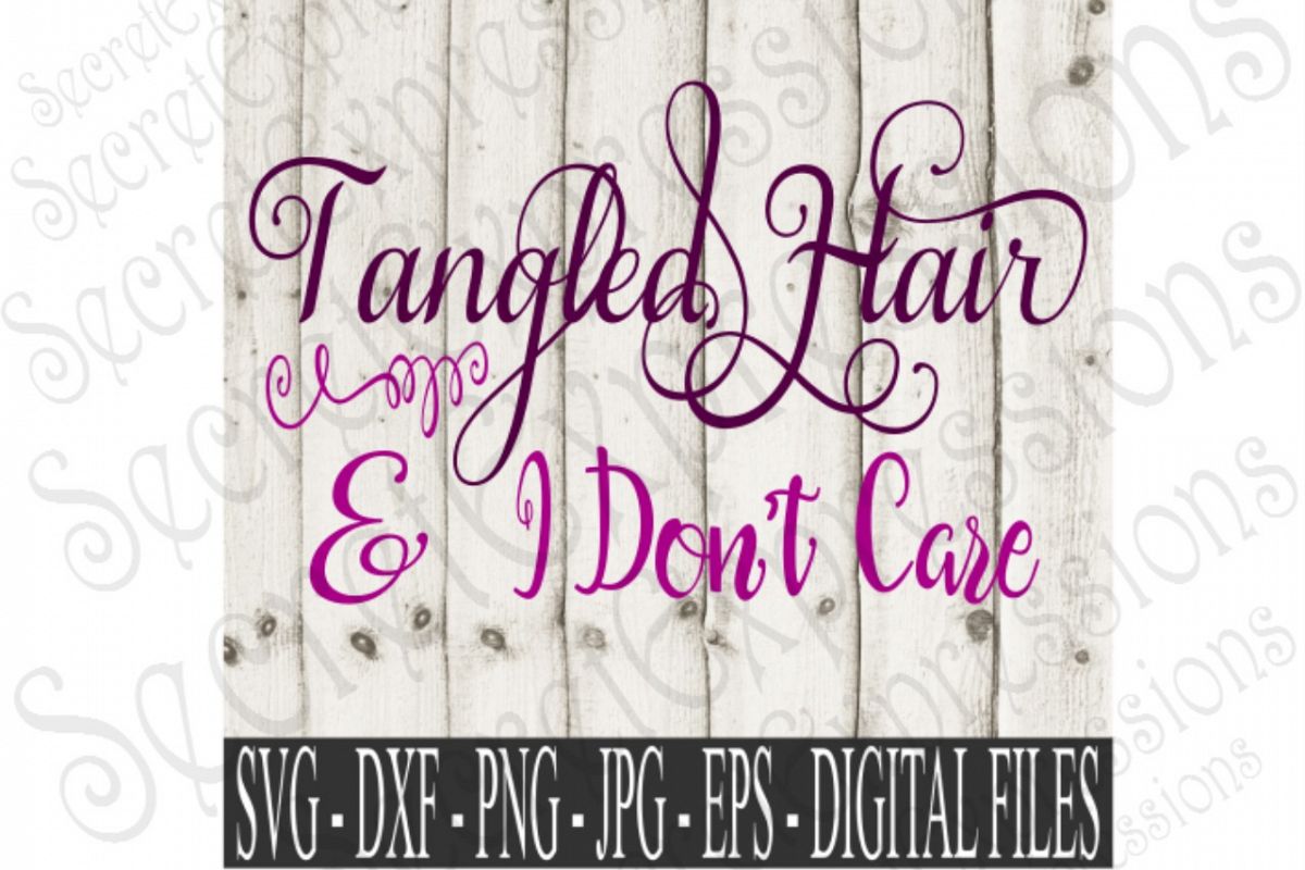 Tangled Hair And I Don T Care 86623 Svgs Design Bundles