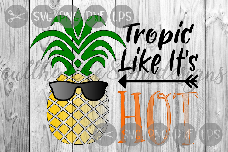 Tropic Like It's Hot, Pineapple, Sunglasses, Cut File, SVG. example image 1